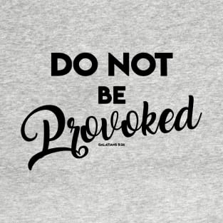 Don't be Provoked T-Shirt